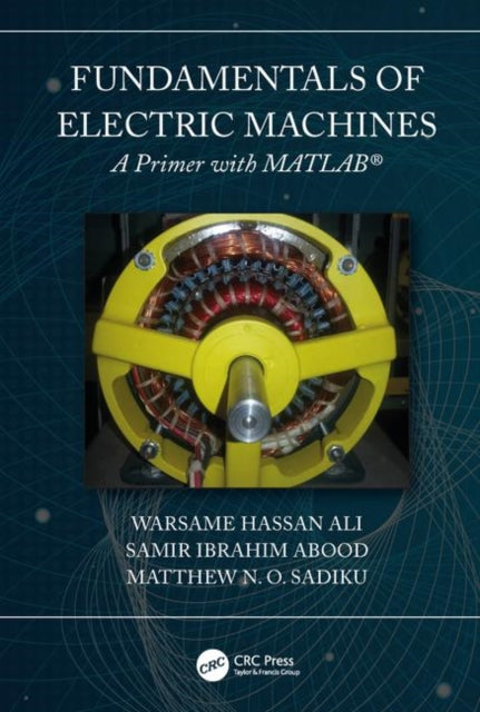 Book cover of: Fundamentals of Electric Machines: A Primer with MATLAB. By: Ayman S. El-Baz