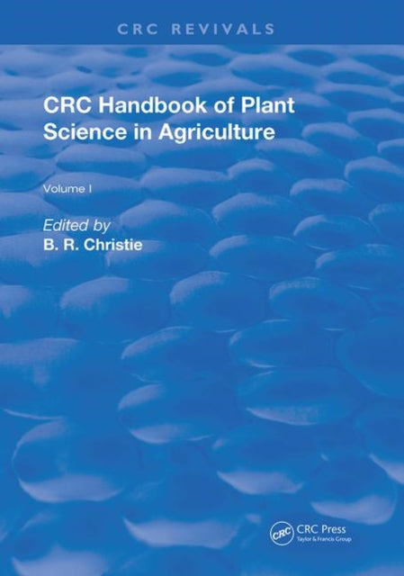 Book cover of: CRC Handbook of Plant Science in Agriculture. By: B. R. Christie