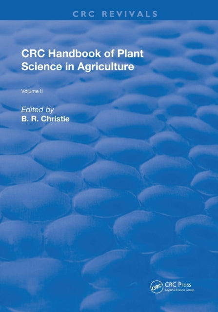 Book cover of: CRC Handbook of Plant Science in Agriculture. By: B. R. Christie