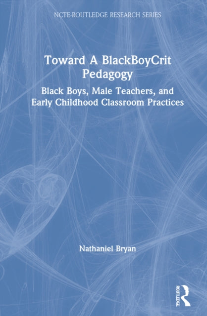 Book cover of: Toward a BlackBoyCrit Pedagogy. By: Nathaniel Bryan