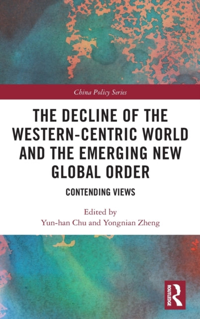 Book cover of: Decline of the Western-Centric World and the Emerging New Global Order. By: Yun-han Chu