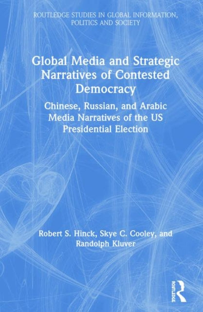 Book cover of: Global Media and Strategic Narratives of Contested Democracy. By: Robert S. Hinck