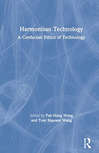 Book cover of: Harmonious Technology. By: Pak-Hang Wong