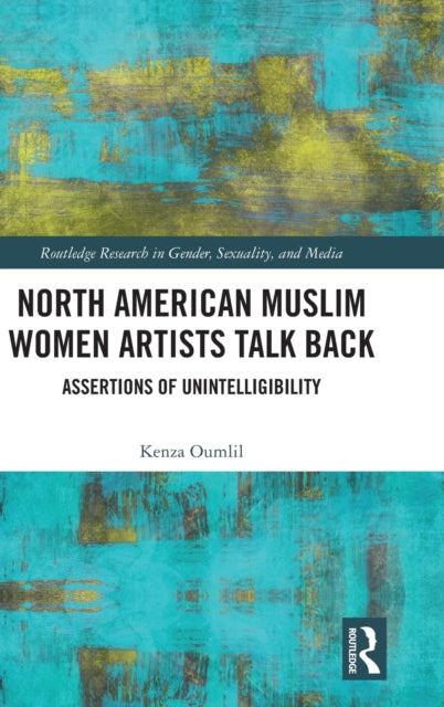 Book cover of: North American Muslim Women Artists Talk Back. By: Kenza Oumlil