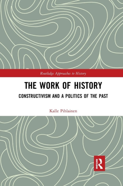 Book cover of: Work of History. By: Kalle Pihlainen