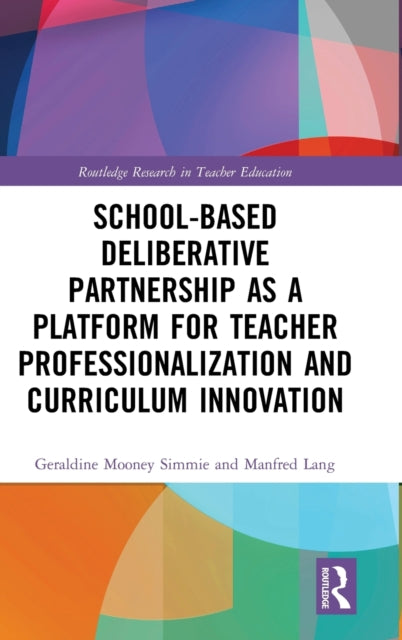 Book cover of: School-Based Deliberative Partnership as a Platform for Teacher Professionalization and Curriculum Innovation. By: Geraldine Mooney Simmie