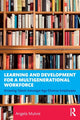 Book cover of: Learning and Development for a Multigenerational Workforce. By: Angela Mulvie