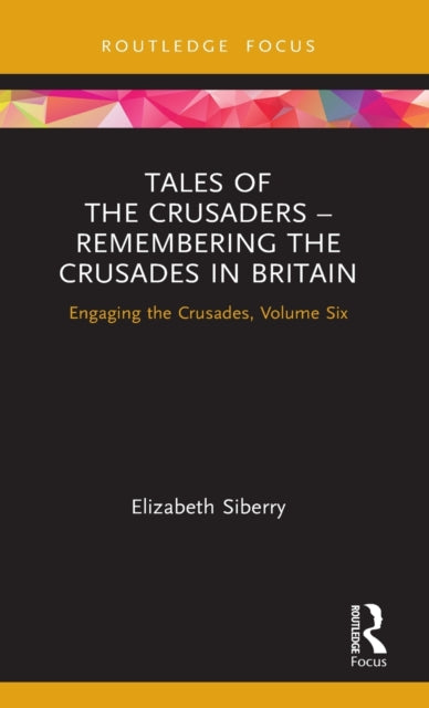 Book cover of: Tales of the Crusaders – Remembering the Crusades in Britain. By: Elizabeth Siberry