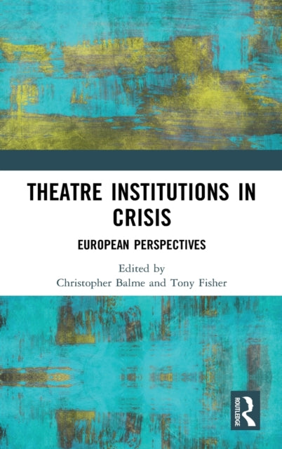 Book cover of: Theatre Institutions in Crisis. By: Christopher B. Balme