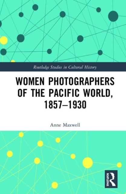 Book cover of: Women Photographers of the Pacific World, 1857–1930. By: Anne Maxwell