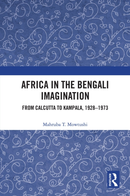 Book cover of: Africa in the Bengali Imagination. By: Mahruba T. Mowtushi