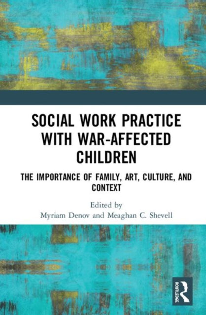Book cover of: Social Work Practice with War-Affected Children. By: Myriam Denov