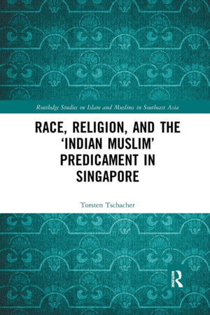 Race, Religion, and the ‘Indian Muslim’ Predicament in Singapore