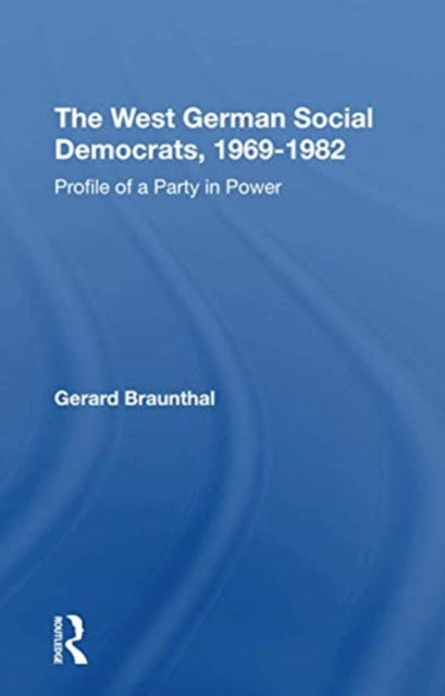 Book cover of: West German Social Democrats, 1969-1982. By: Gerard Braunthal