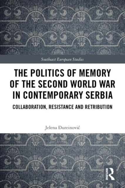 Book cover of: Politics of Memory of the Second World War in Contemporary Serbia. By: Jelena Đureinović