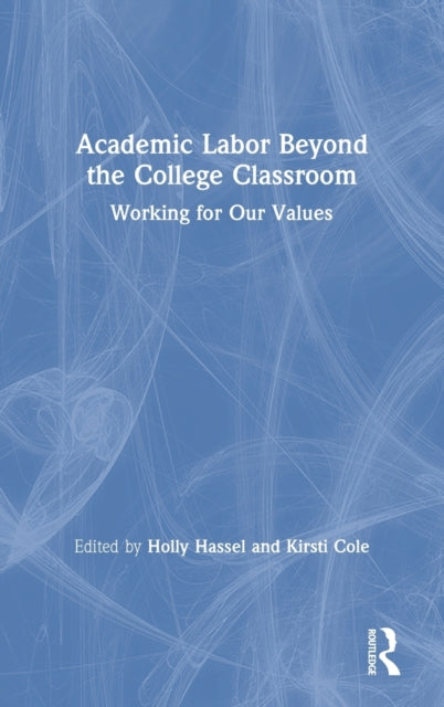 Book cover of: Academic Labor Beyond the College Classroom. By: Holly Hassel