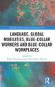 Book cover of: Language, Global Mobilities, Blue-Collar Workers and Blue-collar Workplaces. By: Kellie Gonçalves