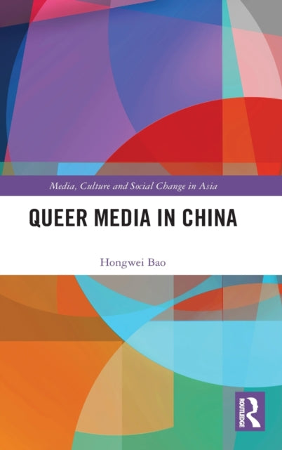 Book cover of: Queer Media in China. By: Hongwei Bao