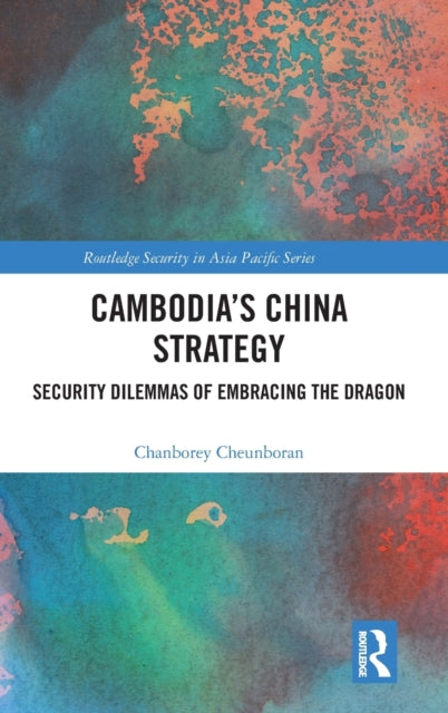 Book cover of: Cambodia’s China Strategy. By: Chanborey Cheunboran