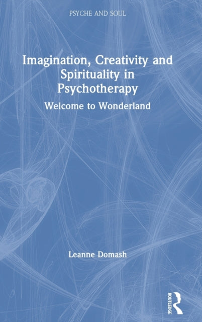 Book cover of: Imagination, Creativity and Spirituality in Psychotherapy. By: Leanne Domash
