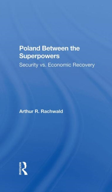 Book cover of: Poland Between The Superpowers. By: Arthur R. Rachwald