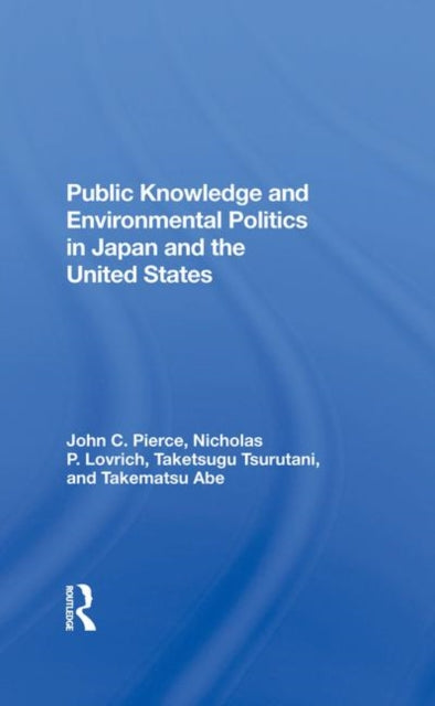Book cover of: Public Knowledge And Environmental Politics In Japan And The United States. By: John C. Pierce