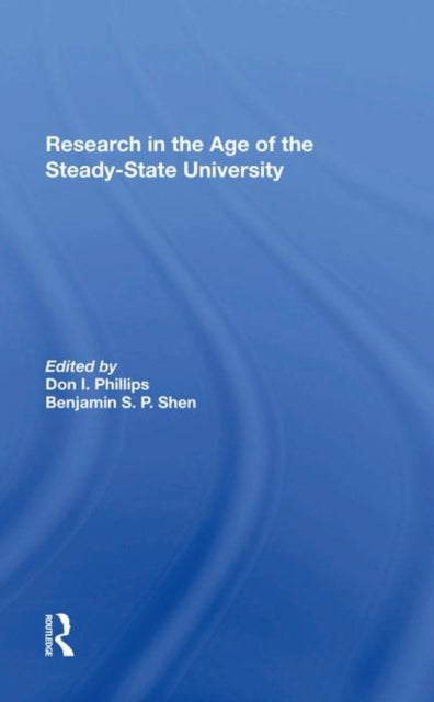 Book cover of: Research In The Age Of The Steady-state University. By: Don I. Phillips