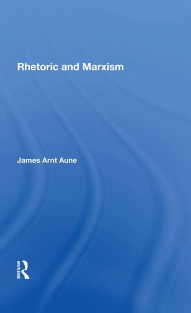 Book cover of: Rhetoric And Marxism. By: James Aune