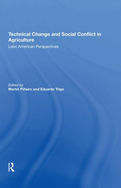 Book cover of: Technical Change And Social Conflict In Agriculture. By: Martin E. Pineiro