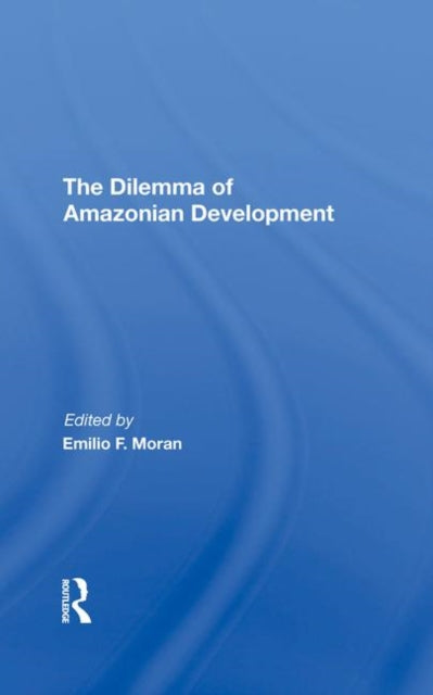 Book cover of: Dilemma Of Amazonian Development. By: Emilio F. Moran