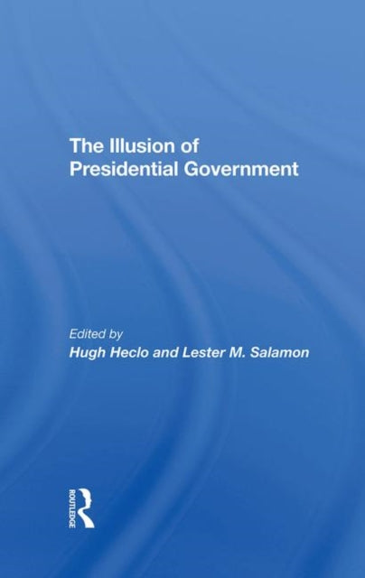Book cover of: Illusion Of Presidential Government. By: Hugh Heclo