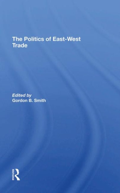 Book cover of: Politics Of Eastwest Trade. By: Gordon B. Smith