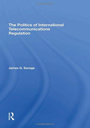 The Politics Of International Telecommunications Regulation