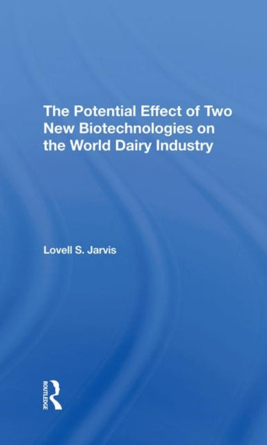 Book cover of: Potential Effect Of Two New Biotechnologies On The World Dairy Industry. By: Lovell S. Jarvis