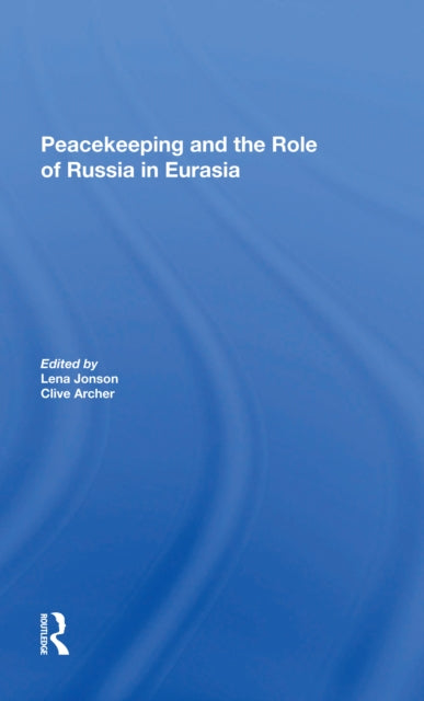 Book cover of: Peacekeeping And The Role Of Russia In Eurasia. By: Lena Jonson