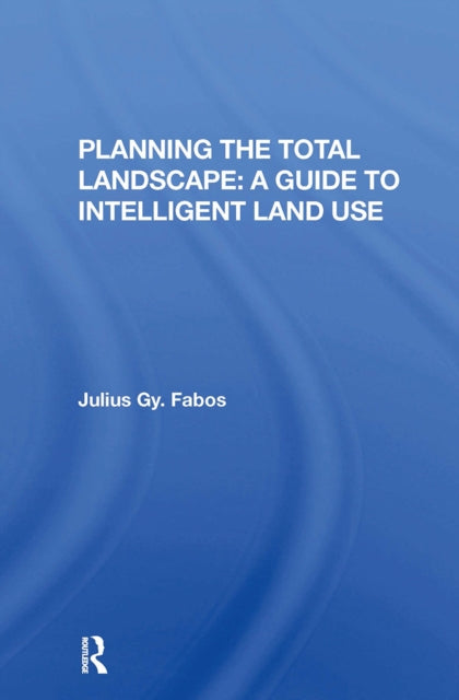 Book cover of: Planning The Total Landscape. By: Julius Fabos