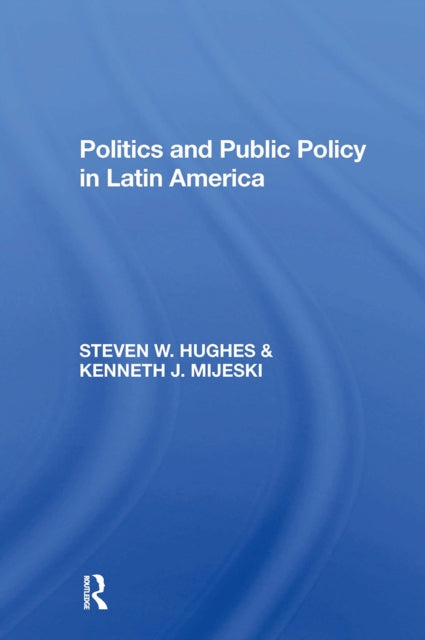 Book cover of: Politics And Public Policy In Latin America. By: Steven W. Hughes