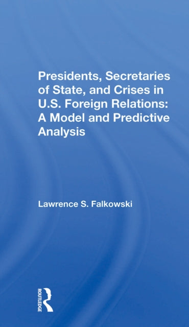 Book cover of: Presidents, Secretaries Of State, And Crises In U.s. Foreign Relations. By: Lawrence Falkowski