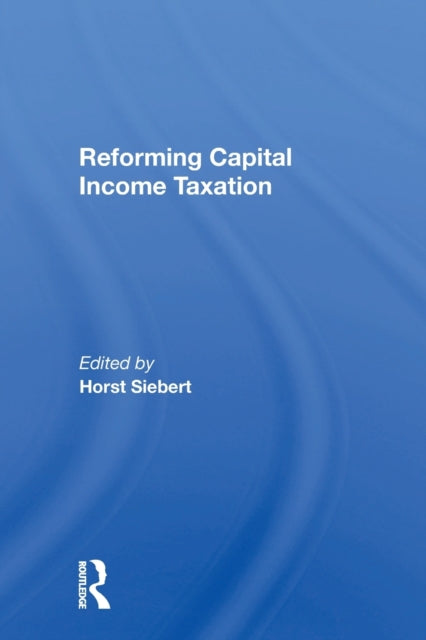 Book cover of: Reforming Capital Income Taxation. By: Horst Siebert
