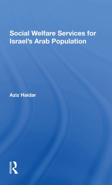 Book cover of: Social Welfare Services For Israel's Arab Population. By: Aziz Haidar