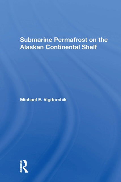 Book cover of: Submarine Permafrost On The Alaskan Continental Shelf. By: Michael E. Vigdorchik