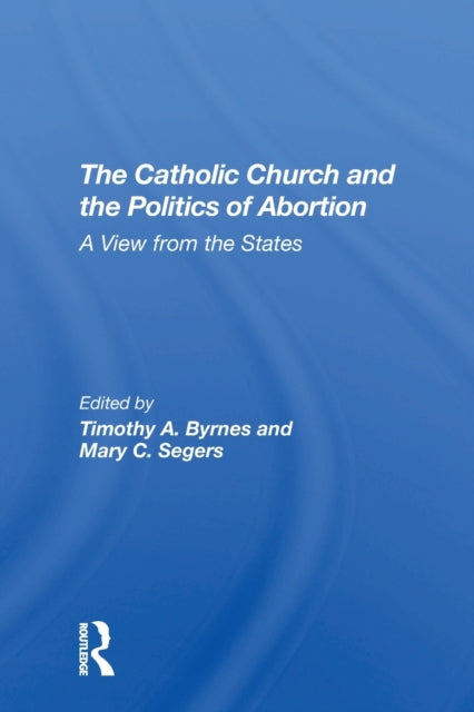 Book cover of: Catholic Church And The Politics Of Abortion. By: Timothy Byrnes