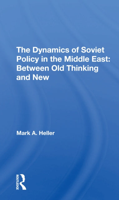 The Dynamics Of Soviet Policy In The Middle East