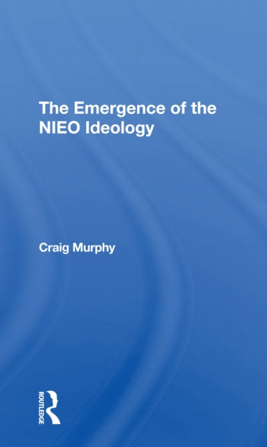 Book cover of: Emergence Of The Nieo Ideology. By: Craig Murphy
