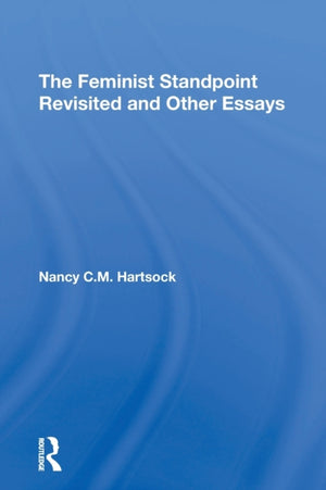 The Feminist Standpoint Revisited, And Other Essays