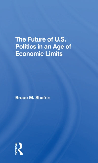 Book cover of: Future Of U.s. Politics In An Age Of Economic Limits. By: Bruce M. Shefrin