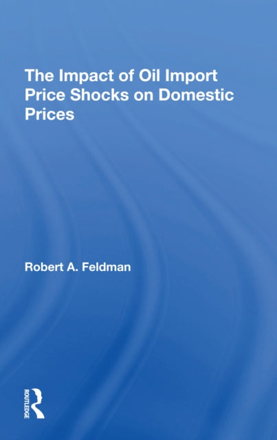 Book cover of: Impact Of Oil Import Price Shocks On Domestic Prices. By: Robert A. Feldman