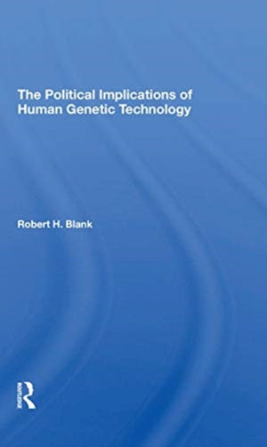 The Political Implications Of Human Genetic Technology