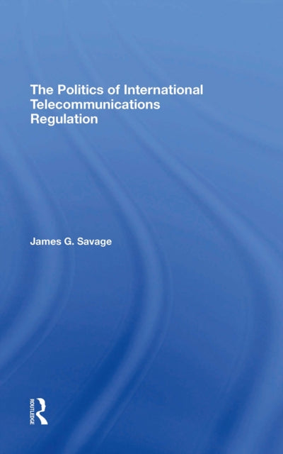 Book cover of: Politics Of International Telecommunications Regulation