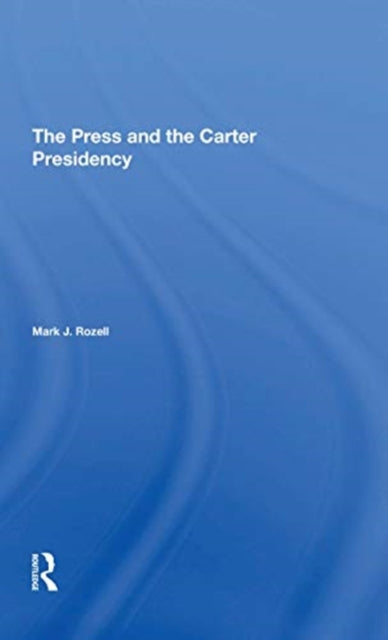 Book cover of: Press And The Carter Presidency. By: Mark J. Rozell